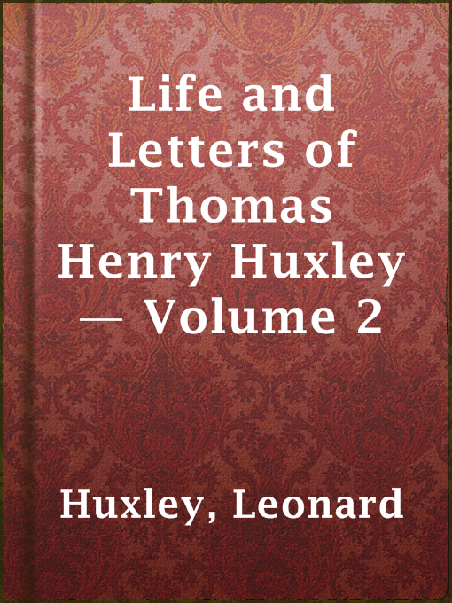 Title details for Life and Letters of Thomas Henry Huxley — Volume 2 by Leonard Huxley - Available